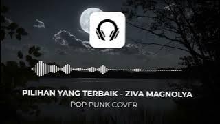 Ziva Magnolya Pilihan Yang Terbaik  |  Pop Punk cover by Fathurrazaq