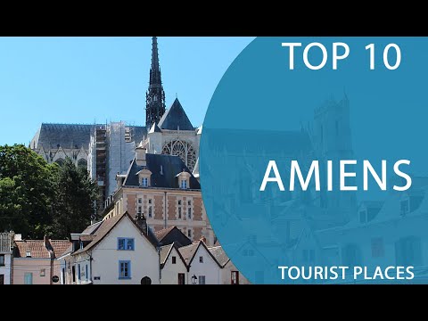 Top 10 Best Tourist Places to Visit in Amiens | France - English