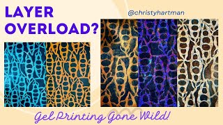 Layer Overload?  Gel Printing Gone Wild