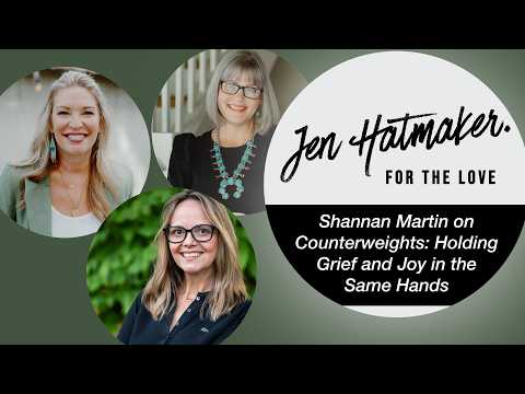 Shannan Martin on Counterweights: Holding Grief and Joy in the Same Hands