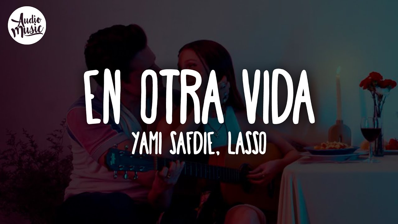 🎵 Yami Safdie, Lasso - En Otra Vida (Letra)