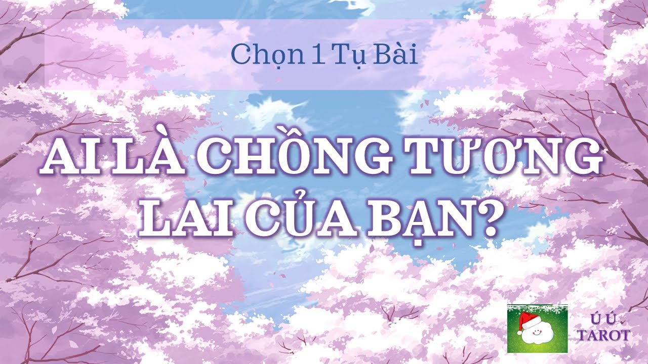 🔮 Tarot chọn 1 tụ bài - Ai sẽ là chồng tương lai của bạn?