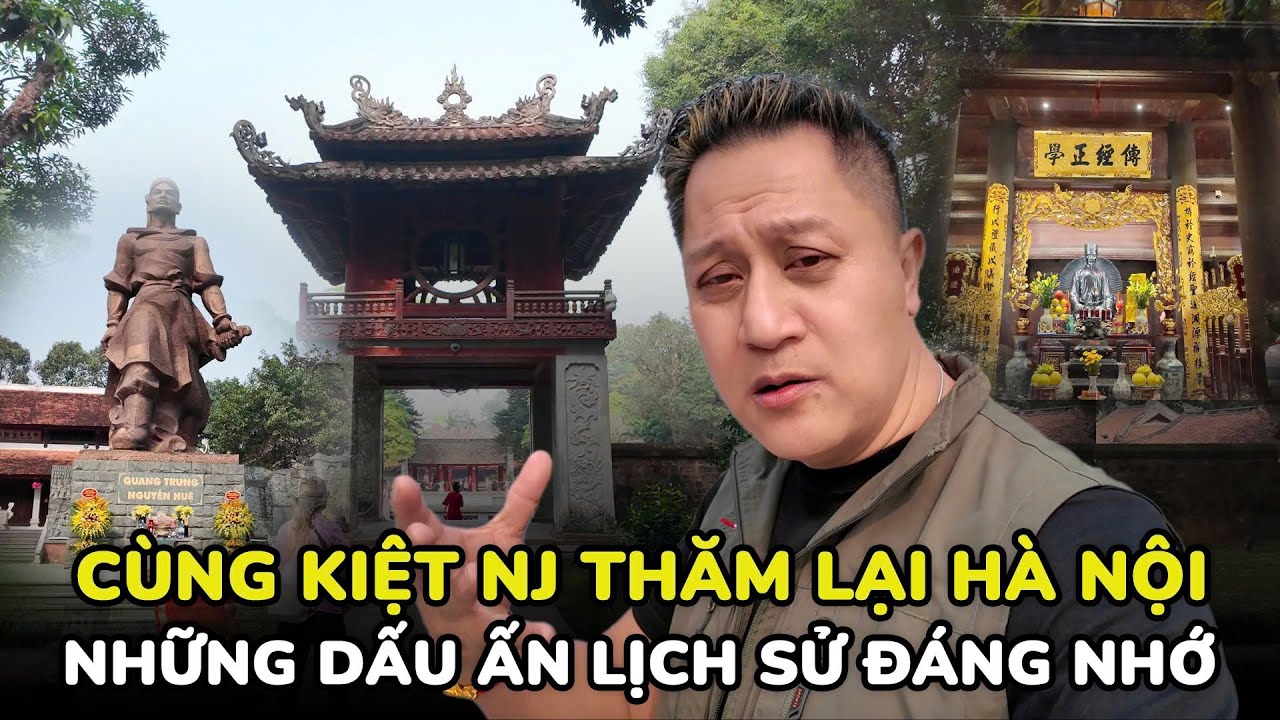 Cùng Kiệt NJ thăm lại Hà Nội những dấu ấn lịch sử đáng nhớ