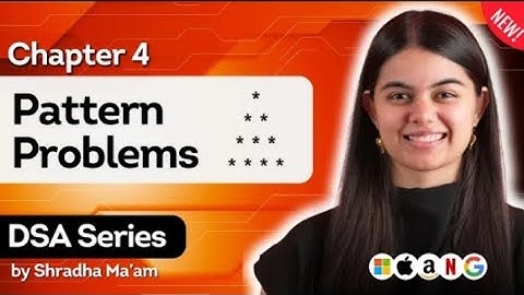 Lecture 4 :- Patterns | DSA Series by Shradha Ma