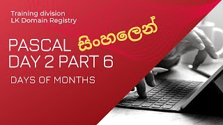 Pascal (සිංහලෙන්) Workshop Recordings - Day 02 - Part 6 Days of Months