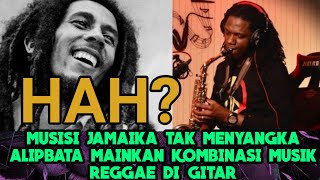 ❗TAK MENYANGKA ALIP BA TA LAKUKAN KOMBINASI GITAR REGGAE - MUSISI JAMAIKA JADI HALU