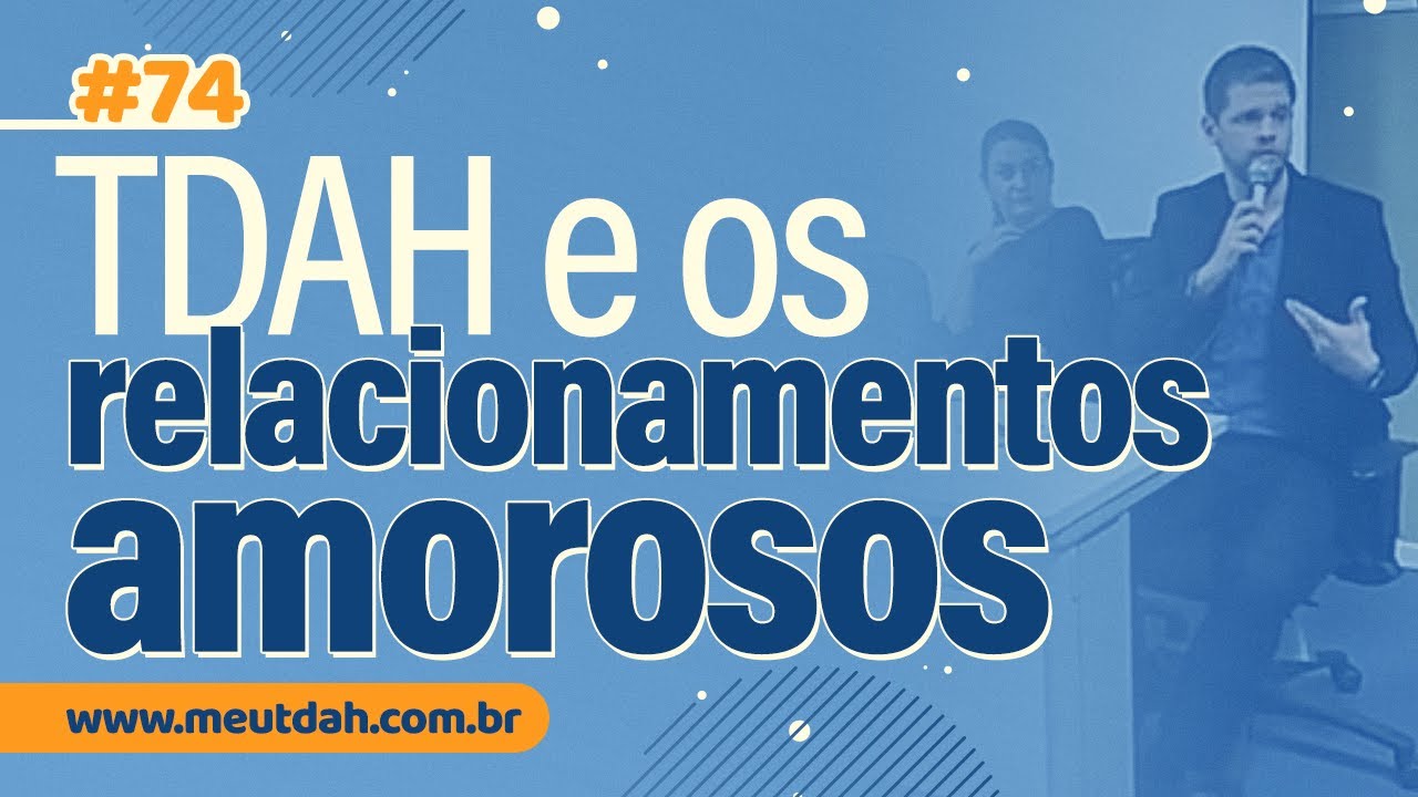 #074 TDAH E OS RELACIONAMENTOS AMOROSOS (RODA DE CONVERSA) - YouTube