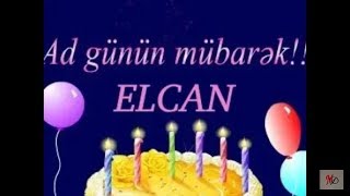 AD GÜNÜN MÜBARƏK, ELCAN! - İsmə Uyğun Ad Günü Videoları