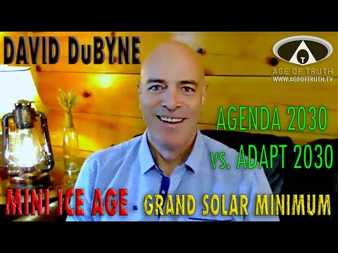 DAVID DuBYNE ~ “Agenda 2030 Vs. Adapt 2030: Mini Ice Age ~ Grand Solar Minimum” [Age Of Truth TV]