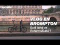 Vlog en Brompton : le mythe de l'intermodalité est il réel ?
