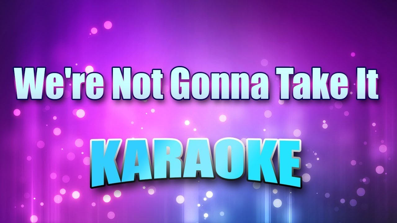 Twisted Sister We Re Not Gonna Take It Karaoke Lyrics Youtube