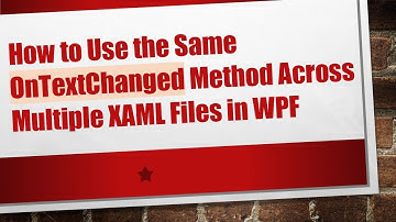 How to Use the Same OnTextChanged Method Across Multiple XAML Files in WPF