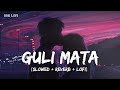 Guli Mata Lofi Mix | Slowed   Reverb | Saad Lamjarred | Shreya Ghoshal | SSR Lofi