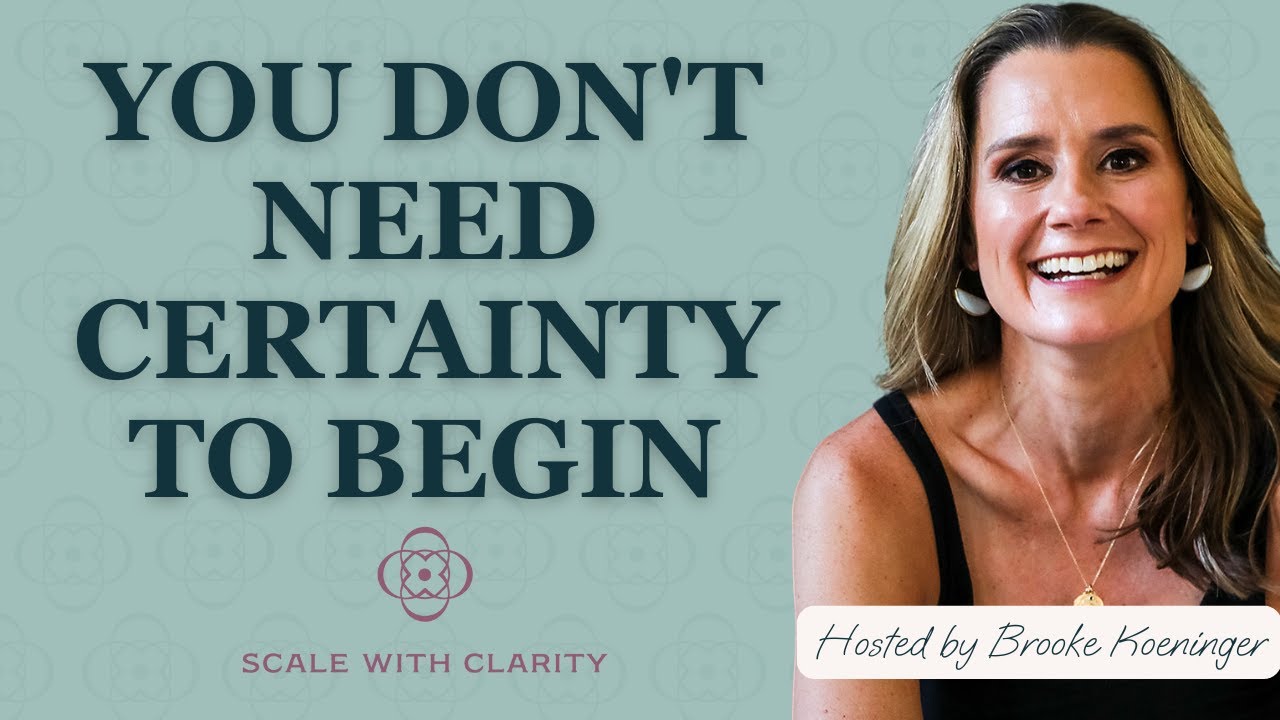 You Don't Need Certainty to Begin with Brooke Koeninger | Scale With Clarity Ep. 13