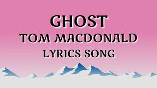 TOM MACDONALD - GHOST - LYRICS SONG.