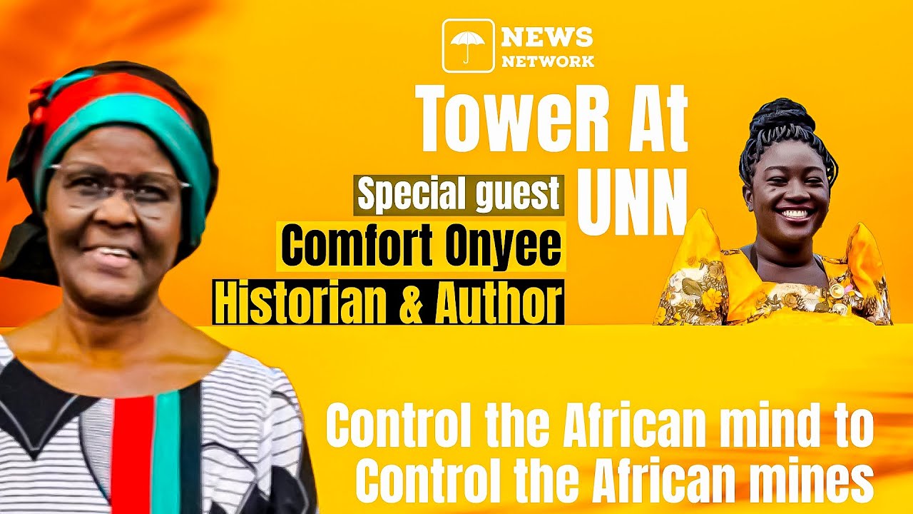 UNN TV | TOWER | CONTROL THE AFRICAN MIND TO CONTROL THE AFRICAN MINES | JUNE, 26. 2022