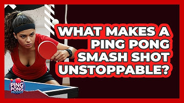 What Makes A Ping Pong Smash Shot Unstoppable? - Ping Pong Prodigy