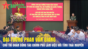 Đại tướng Phan Văn Giang chủ trì đoàn công tác Chính phủ làm việc với tỉnh Thái Nguyên - Báo QĐND