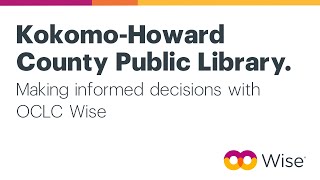 Kokomo-Howard County Public Library: Making informed decisions with OCLC Wise