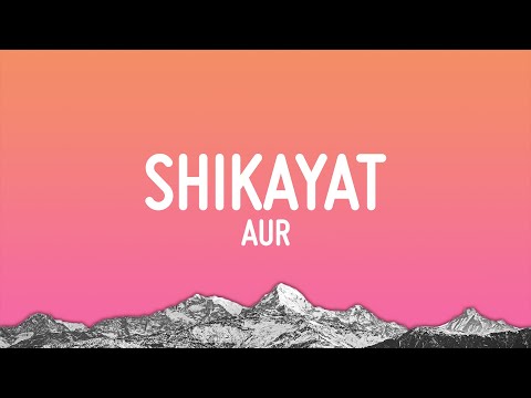 AUR - SHIKAYAT (Lyrics)