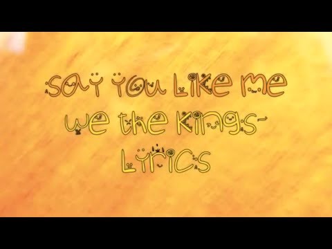 Say You Like Me-We The Kings-Lyrics