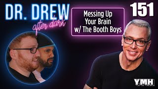 Ep. 151 Messing Up Your Brain w/ The Booth Boys | Dr. Drew After Dark