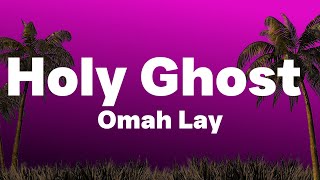 Omah Lay - Holy Ghost (Lyrics,Paroles)| Holy Ghost Fire Supernatural boost my confidence...