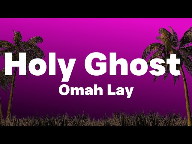 Omah Lay - Holy Ghost (Lyrics,Paroles)| Holy Ghost Fire Supernatural boost my confidence... class=