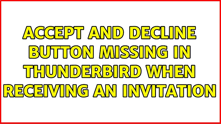 Accept and Decline button missing in thunderbird when receiving an invitation (10 Solutions!!)