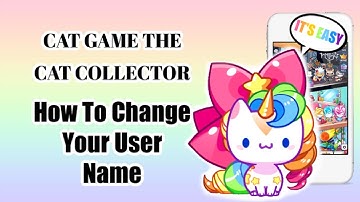 How To change your user name in cats game to cat collector