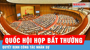 Quốc hội họp bất thường để xem xét, quyết định công tác nhân sự thuộc thẩm quyền | Tin nhanh