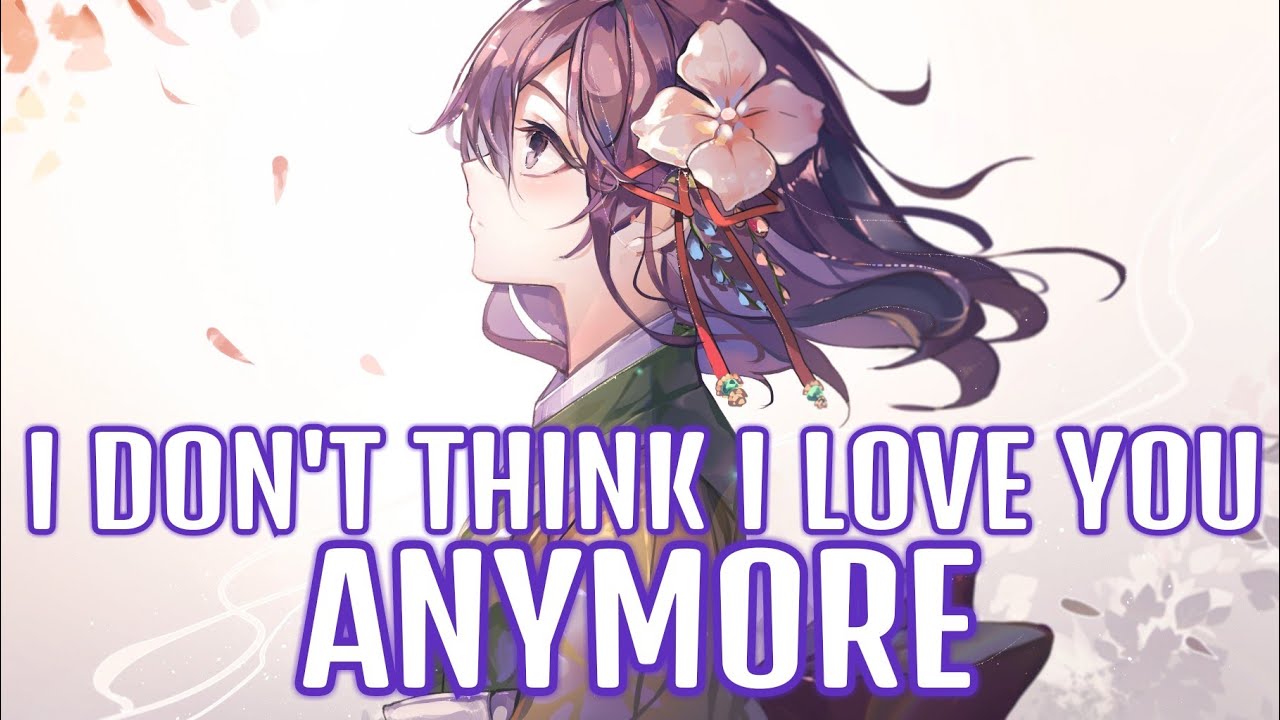Nightcore - I Don't Think I Love You Anymore (Lyrics) - YouTube