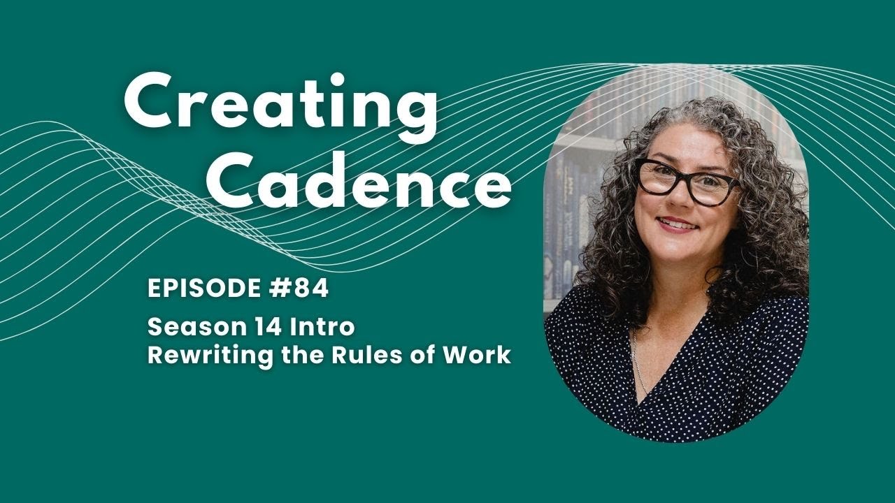 Work Cadance Creating Cadence Podcast 84 - Rewriting the Rules of Work - YouTube