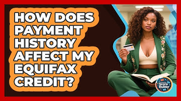 How Does Payment History Affect My Equifax Credit? - Student Score Builder