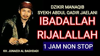 DZIKIR MANAQIB SYEKH ABDUL QODIR JAELANI || IBADALLAH RIJALALLAH || KH.JUNAEDI AL BAGHDADI