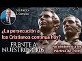 ¿La persecución a los Cristianos continua hoy? -Frente a Nuestros Ojos con Héctor E. Campos 