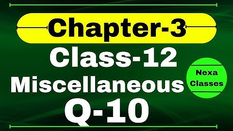 Miscellaneous Exercise Chapter3 Q10 Class 12 Math || Class 12 Miscellaneous Exercise Chapter3 Q10