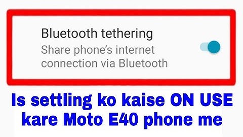 Moto e40 me bluetooth tethering on/use kaise kiya jata hai । moto e40 bluetooth tethering on use off