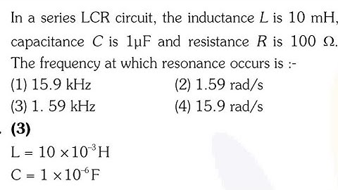 In a series LCR circuit, the inductance L. is 10 mH, capacitance C is 1µF and resistance R NEET 2023