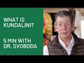 What is kundalini 5 minutes with dr svoboda