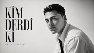 Cihat Hacıahmetoğlu -Kim Derdi Ki (Cover)