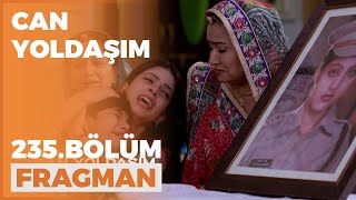 Can Yoldaşım 235. Bölüm Fragmanı - 22 Mart Salı