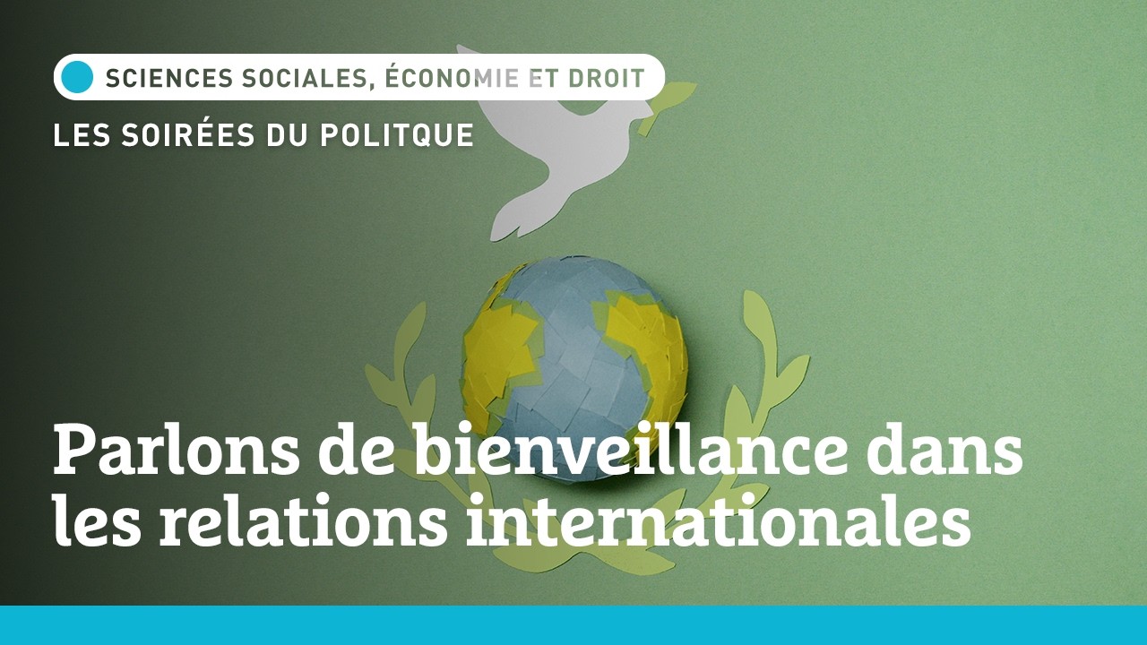 Conférence | Parlons de bienveillance dans les relations internationales