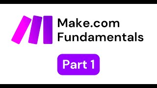 Make.com Fundamentals - Part 1
