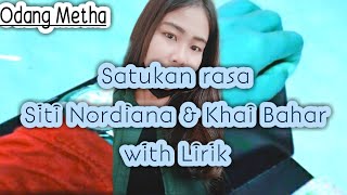 SATUKAN RASA VOKAL SITI NORDIANA & KHAI BAHAR WITH LIRIK SEDAP DIDENGAR-ODANG METHA #lagumalaysiatop