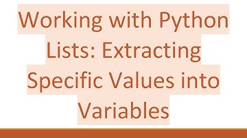 Working with Python Lists: Extracting Specific Values into Variables