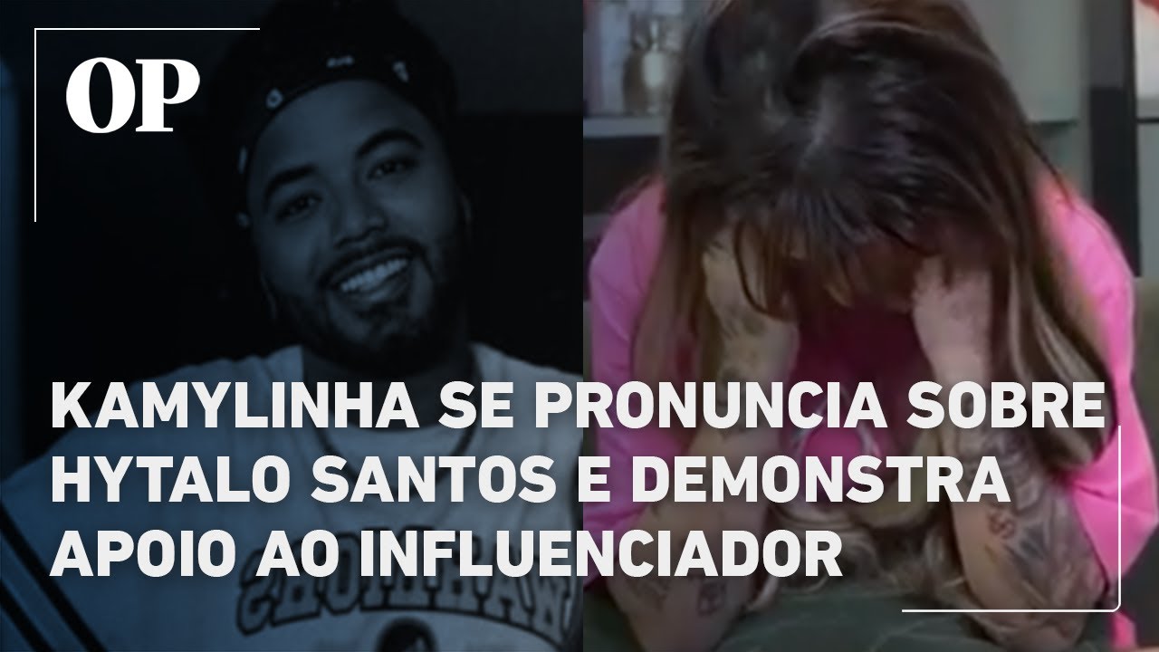 Kamylinha se pronuncia sobre Hytalo Santos e demonstra apoio ao influenciador