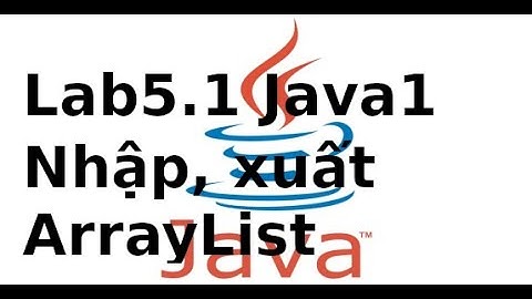 Lập trình Java1 - Lab5.1 - Nhập xuất với ArrayList trong Java