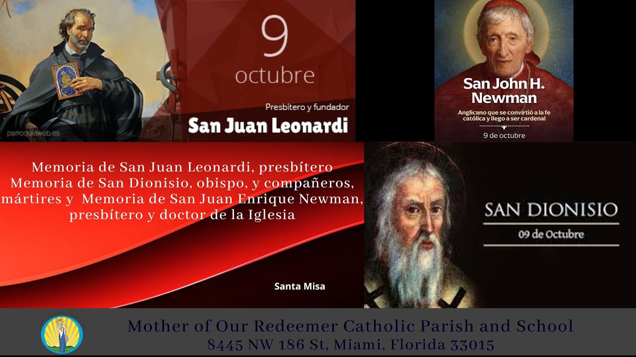 10/9 - 8:30 AM - san Juan Newman; Dionisio y compañeros, mártires; Juan Leonardi - Santa Misa
