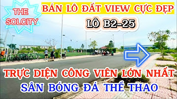 The Sol City Bán Lô Đất Nền View Đẹp Nhất Dự Án View Công Viên Sân Bóng | Nhà Đất Nguyễn Nhân